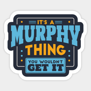 It's a Murphy Thing, You Wouldn't Get It // Murphy Family Last Name Sticker